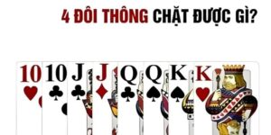 4 đôi thông chặt được gì? Mẹo chơi nhanh thắng?