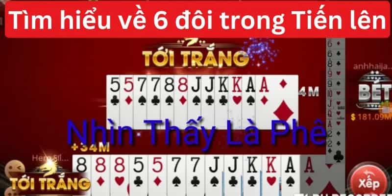 Q&A: Theo bài Tiến Lên thì 6 đôi có tới trắng không?
