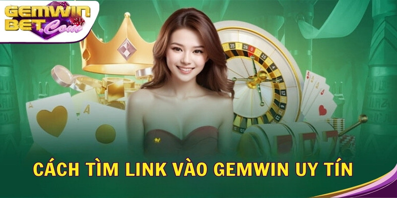Cách tìm link vào Gemwin uy tín