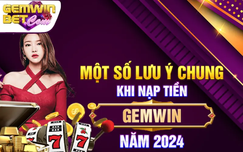 Lưu ý những câu hỏi thường gặp khi nạp tiền Gemwin  Lưu ý những câu hỏi thường gặp khi nạp tiền Gemwin
