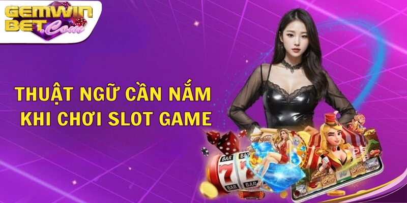 Thuật ngữ cần nắm khi chơi slot game Thuật ngữ cần nắm khi chơi slot game
