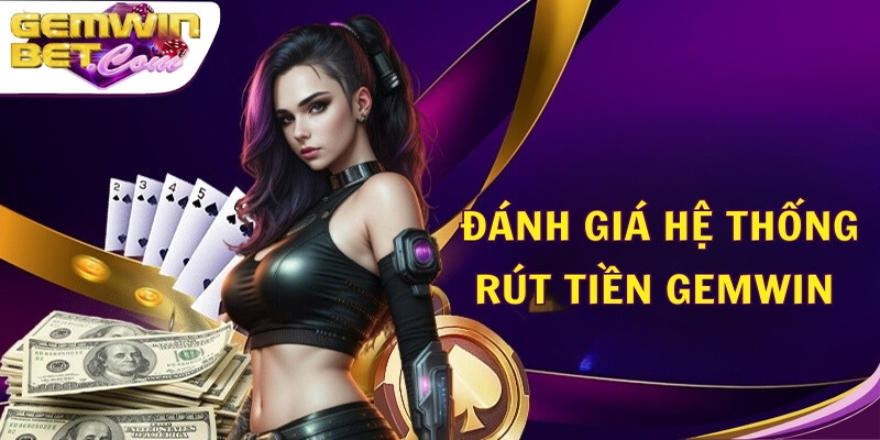 Đánh giá hệ thống rút tiền tại Gemwin